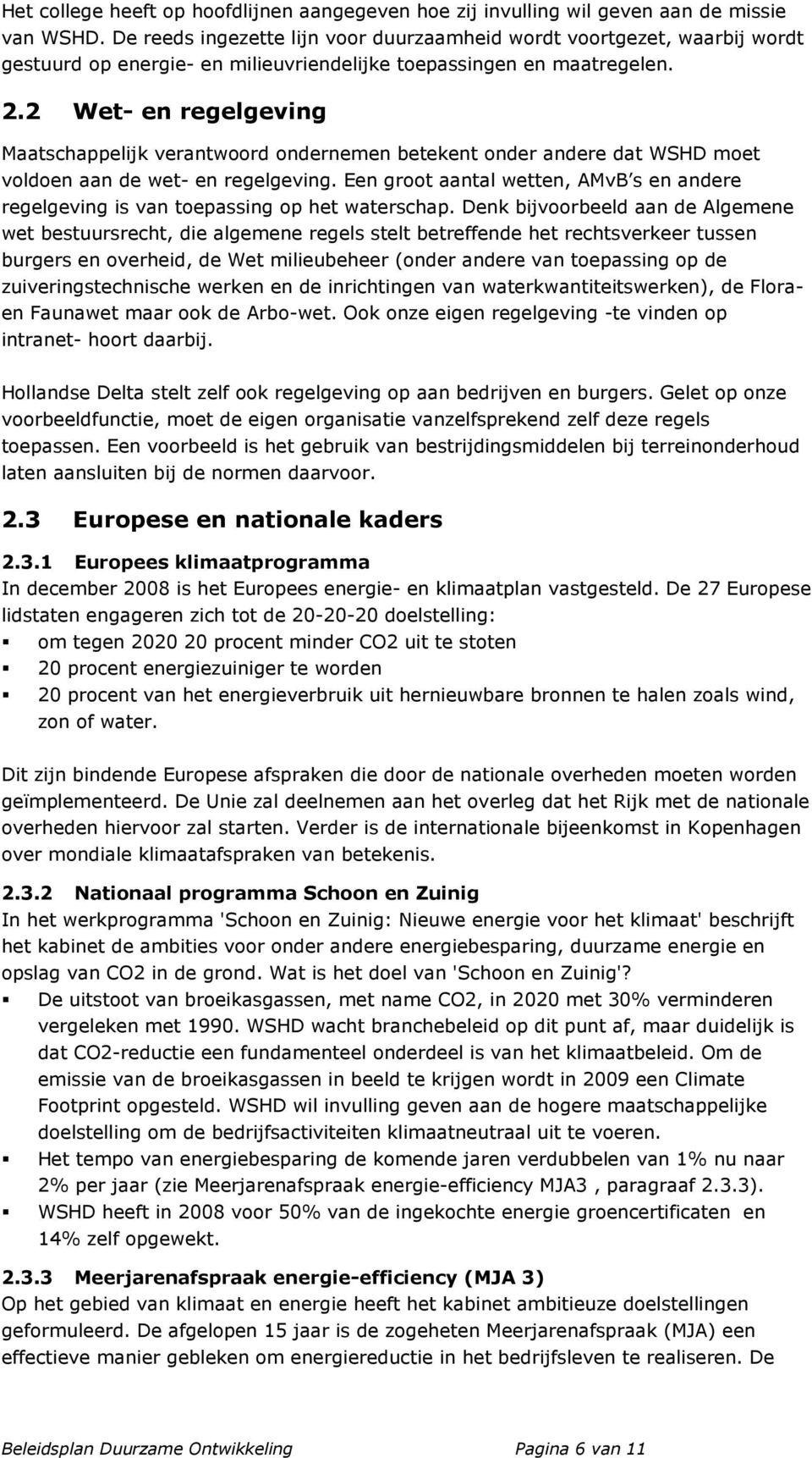 2 Wet- en regelgeving Maatschappelijk verantwoord ondernemen betekent onder andere dat WSHD moet voldoen aan de wet- en regelgeving.