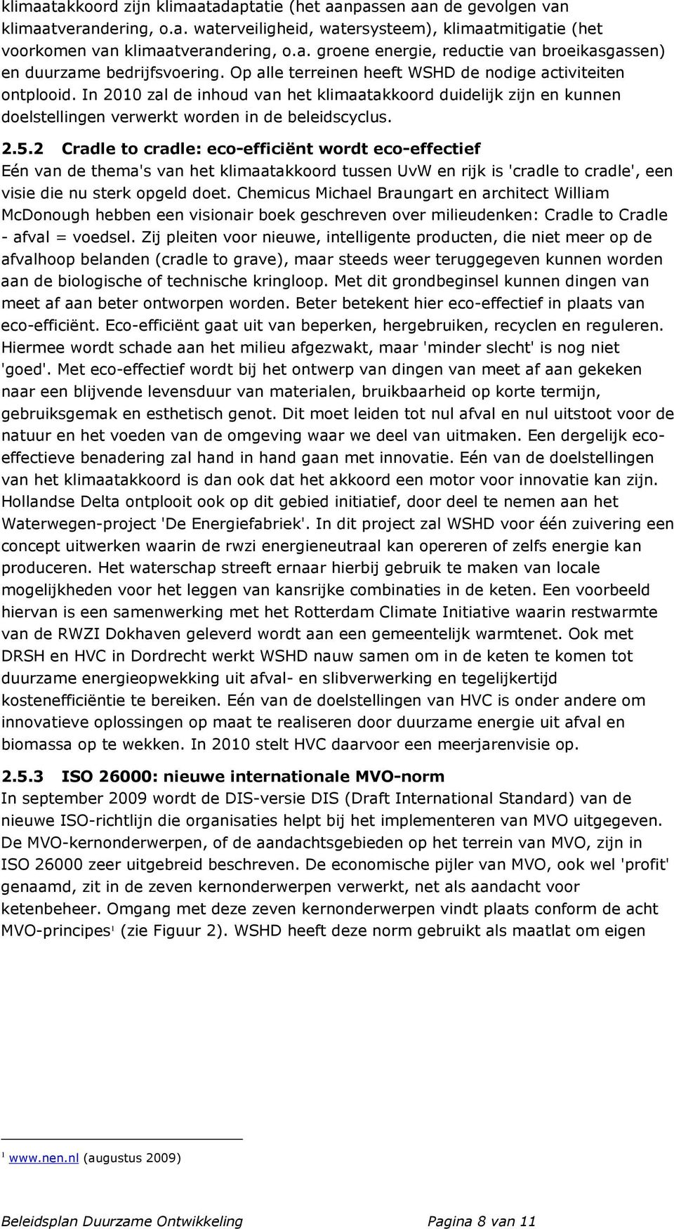 2 Cradle to cradle: eco-efficiënt wordt eco-effectief Eén van de thema's van het klimaatakkoord tussen UvW en rijk is 'cradle to cradle', een visie die nu sterk opgeld doet.