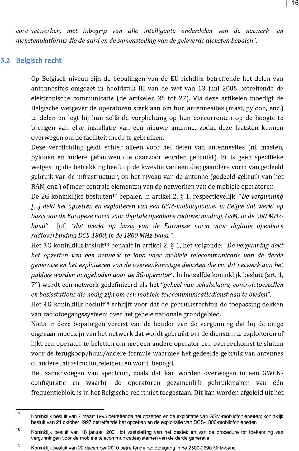 communicatie (de artikelen 25 tot 27). Via deze artikelen moedigt de Belgische wetgever de operatoren sterk aan om hun antennesites (mast, pyloon, enz.