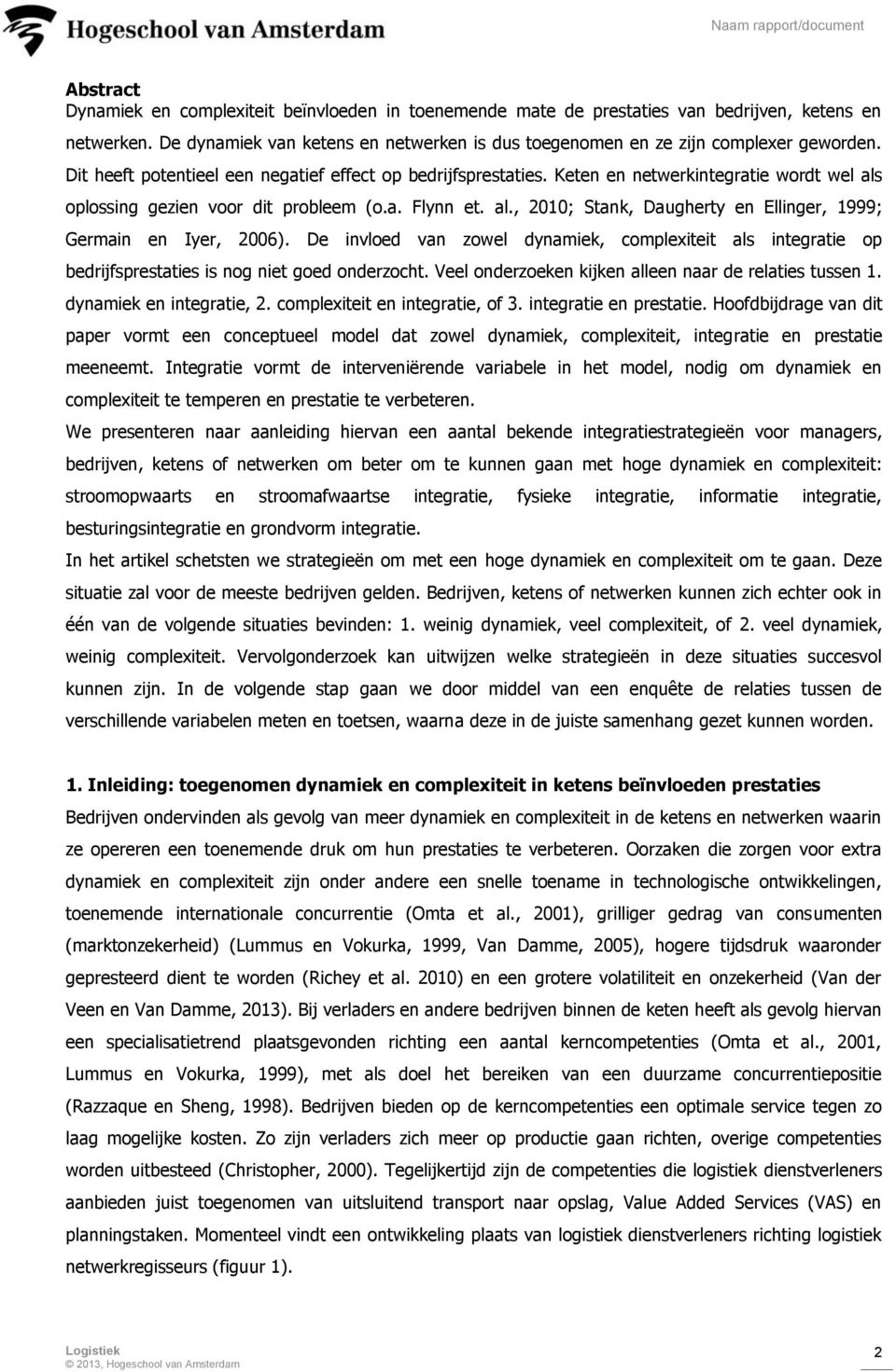 De invloed van zowel dynamiek, complexiteit als integratie op bedrijfsprestaties is nog niet goed onderzocht. Veel onderzoeken kijken alleen naar de relaties tussen 1. dynamiek en integratie, 2.