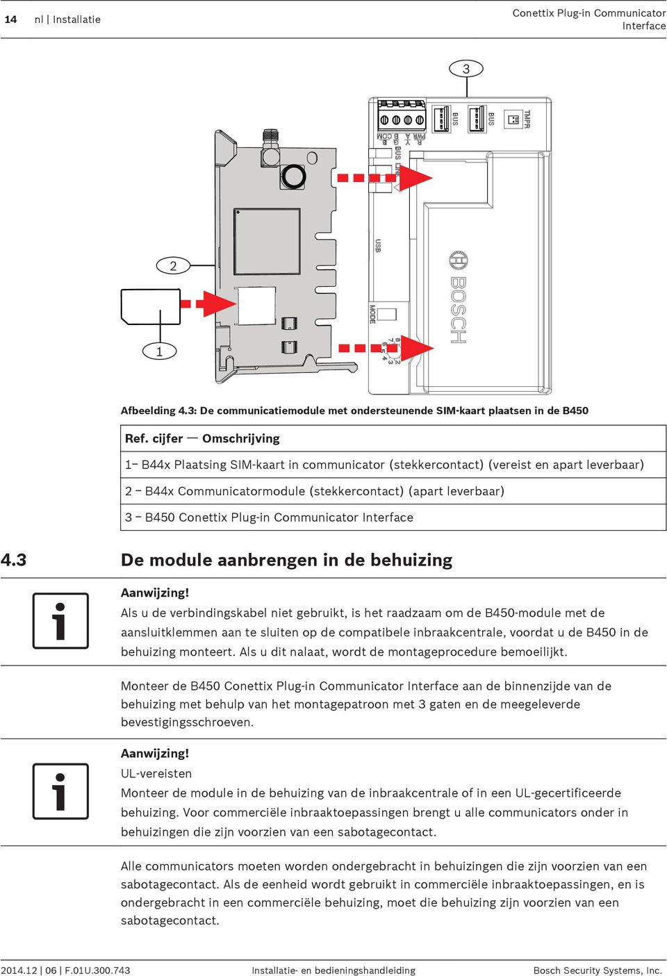 Plug-in Communicator 4.3 De module aanbrengen in de behuizing Aanwijzing!