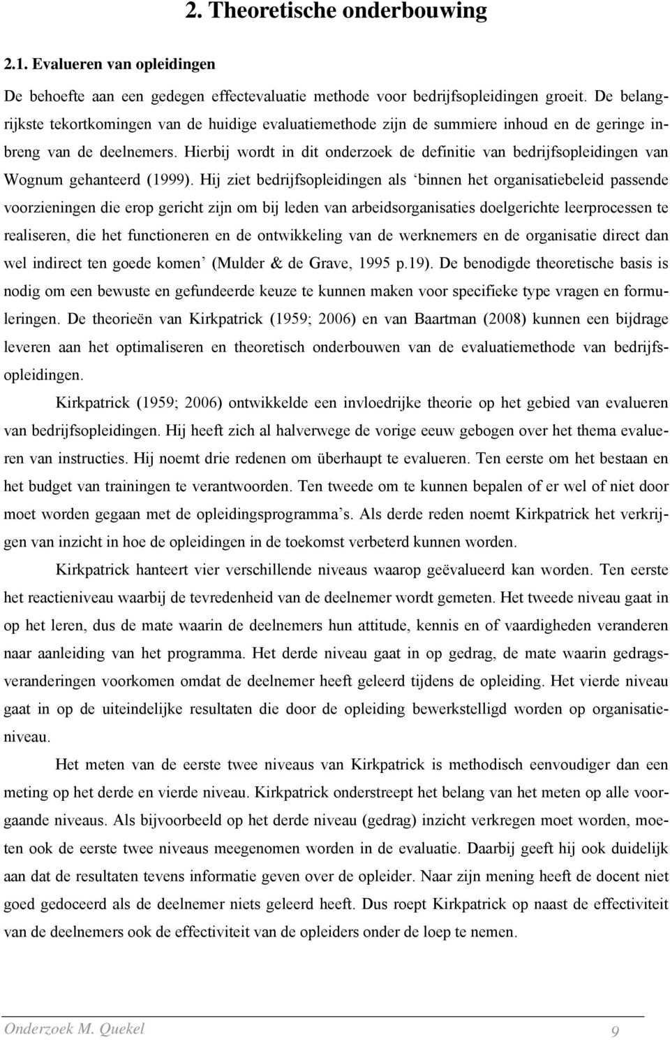Hierbij wordt in dit onderzoek de definitie van bedrijfsopleidingen van Wognum gehanteerd (1999).