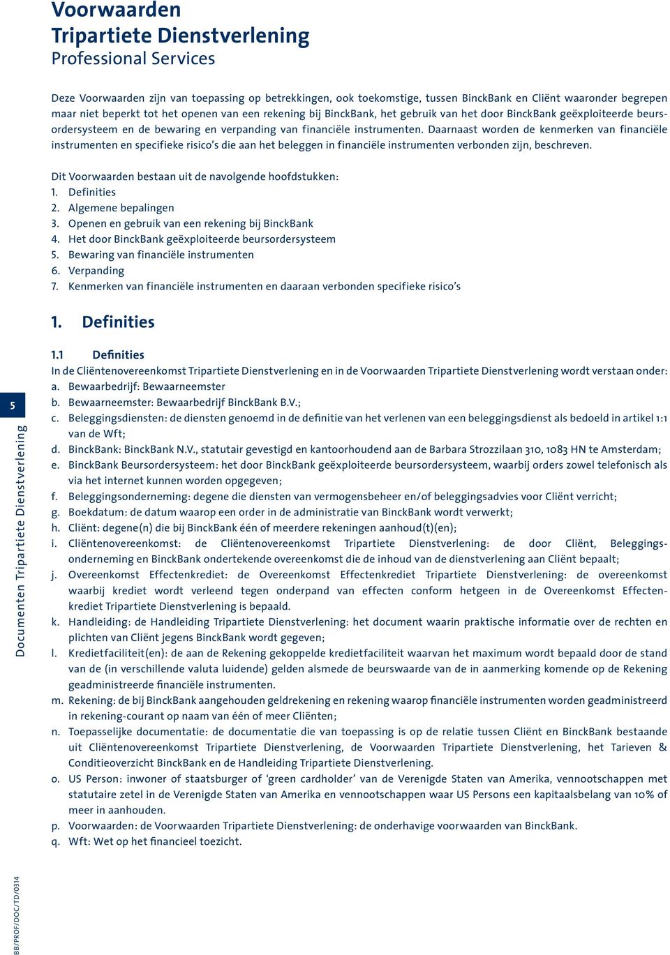 Daarnaast worden de kenmerken van financiële instrumenten en specifieke risico s die aan het beleggen in financiële instrumenten verbonden zijn, beschreven.