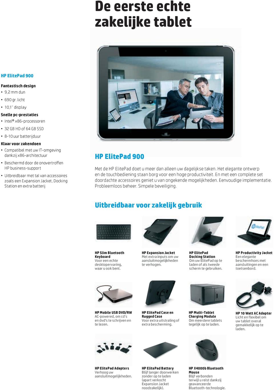 onovertroffen HP business-support Uitbreidbaar met tal van accessoires zoals een Expansion Jacket, Docking Station en extra batterij HP ElitePad 900 Met de HP ElitePad doet u meer dan alleen uw