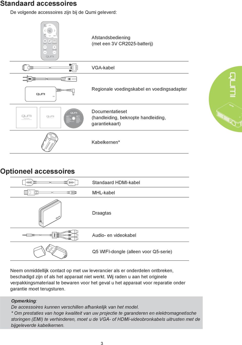 Q5-serie) Neem onmiddellijk contact op met uw leverancier als er onderdelen ontbreken, beschadigd zijn of als het apparaat niet werkt.