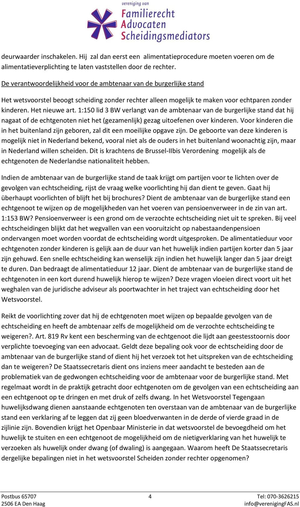 1:150 lid 3 BW verlangt van de ambtenaar van de burgerlijke stand dat hij nagaat of de echtgenoten niet het (gezamenlijk) gezag uitoefenen over kinderen.