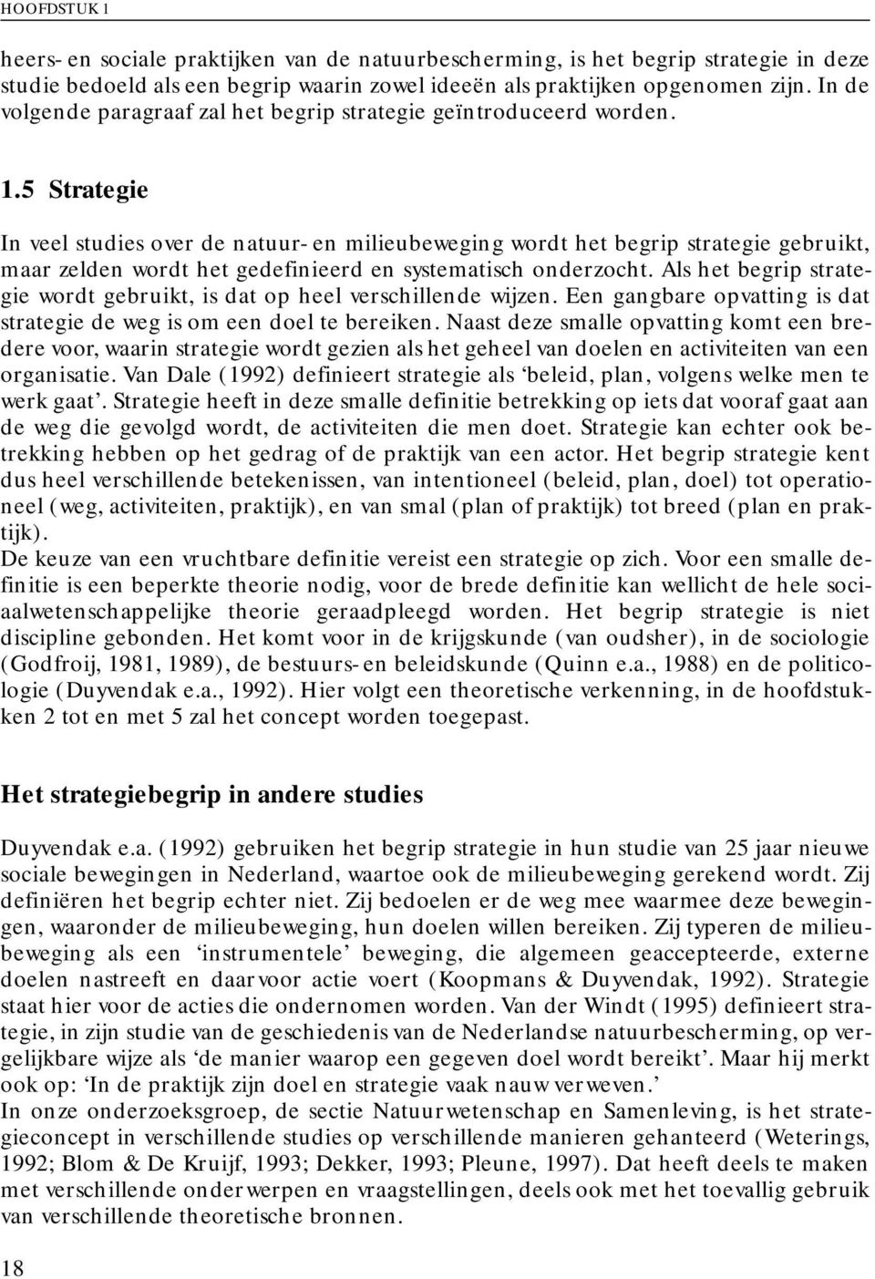 5 Strategie In veel studies over de natuur- en milieubeweging wordt het begrip strategie gebruikt, maar zelden wordt het gedefinieerd en systematisch onderzocht.