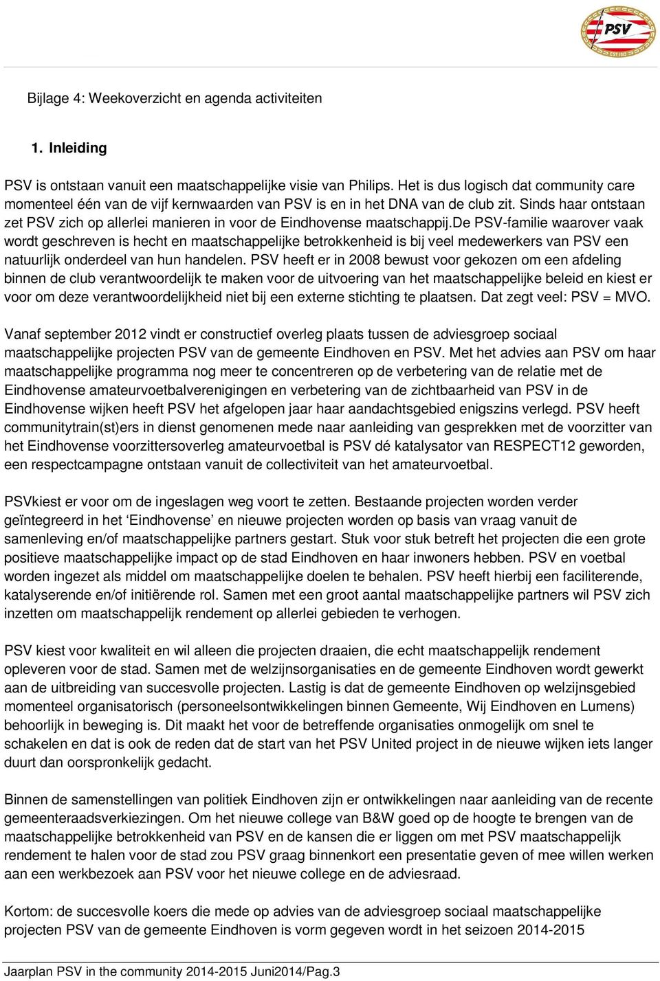 Sinds haar ontstaan zet PSV zich op allerlei manieren in voor de Eindhovense maatschappij.