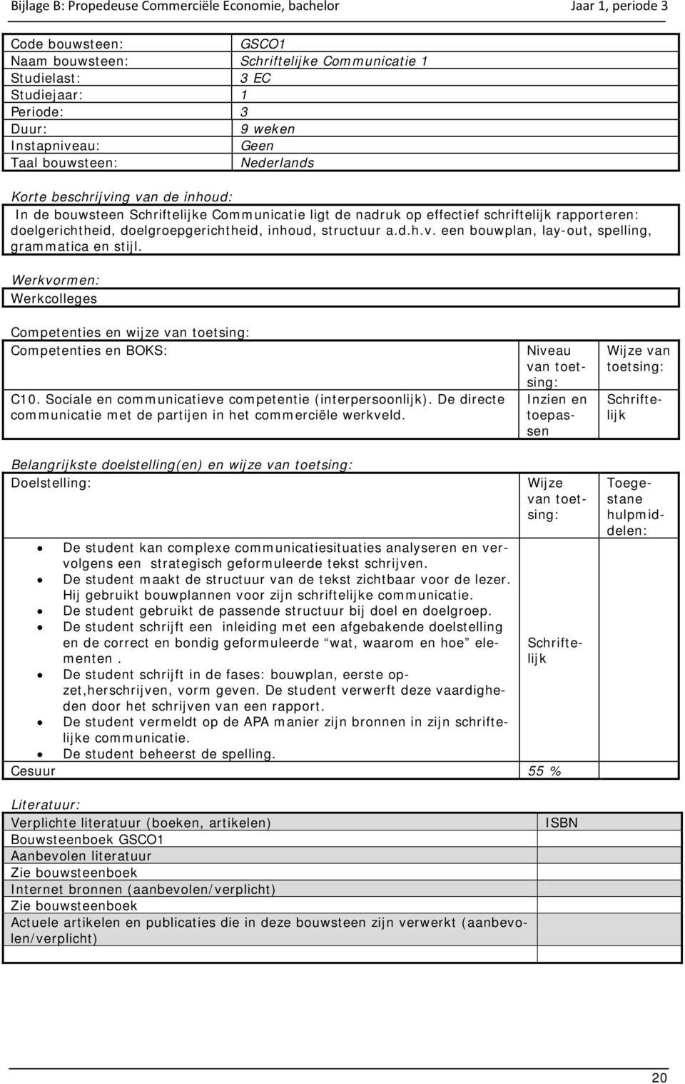 Werkvormen: Werkcolleges Competenties en wijze van Competenties en BOKS: C10. Sociale en communicatieve competentie (interpersoonlijk).