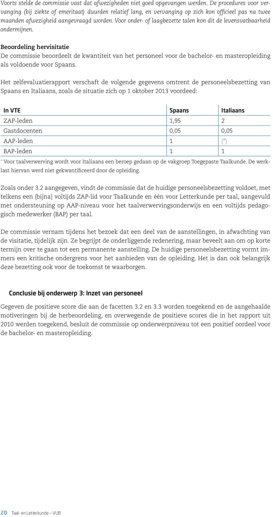 Voor onder- of laagbezette talen kon dit de levensvatbaarheid ondermijnen.