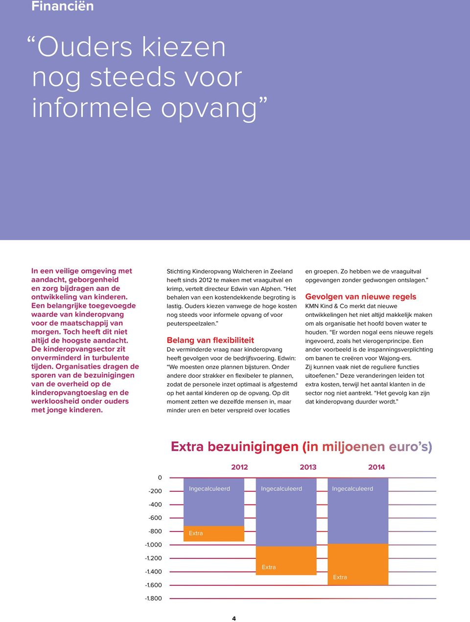 Organisaties dragen de sporen van de bezuinigingen van de overheid op de kinderopvangtoeslag en de werkloosheid onder ouders met jonge kinderen.