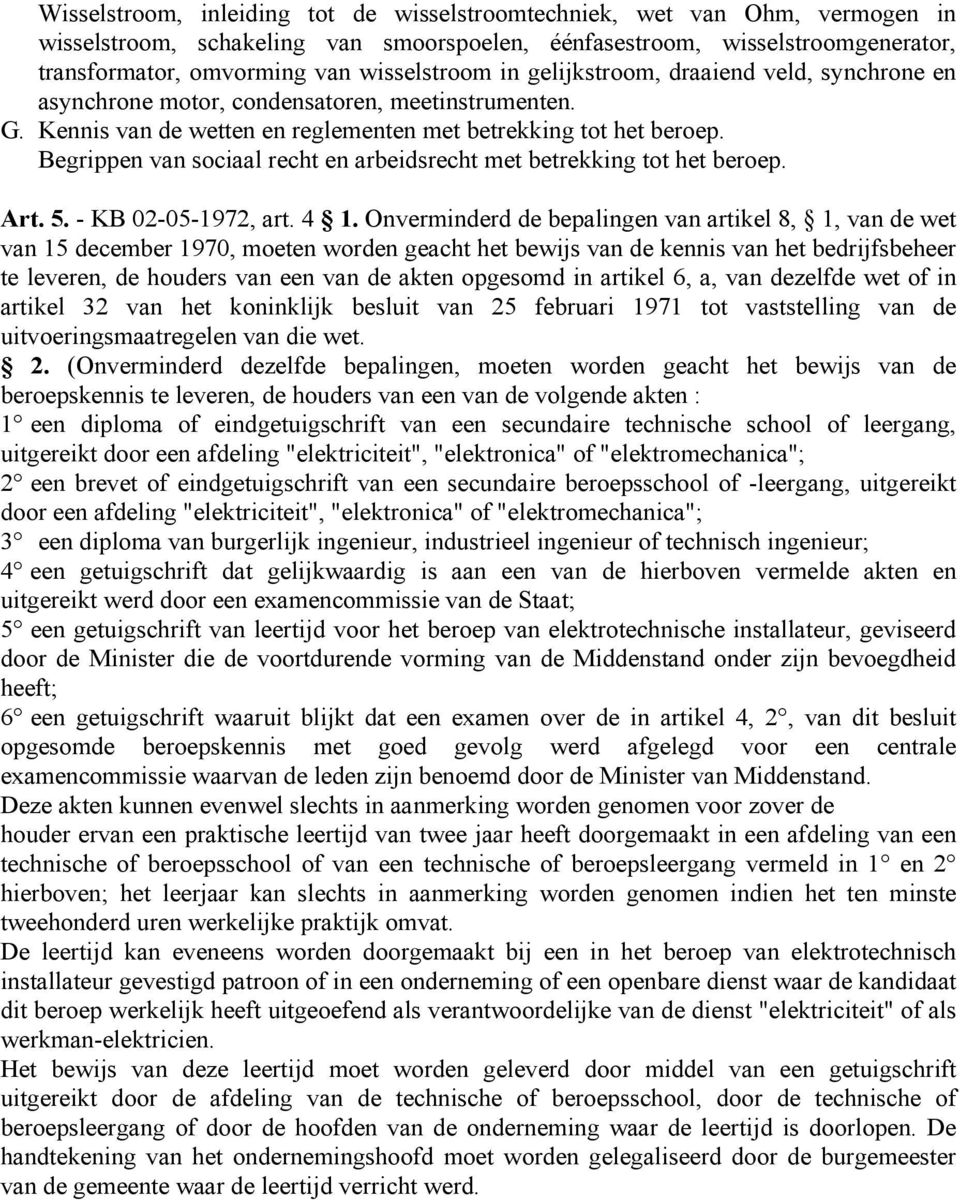Begrippen van sociaal recht en arbeidsrecht met betrekking tot het beroep. Art. 5. - KB 02-05-1972, art. 4 1.