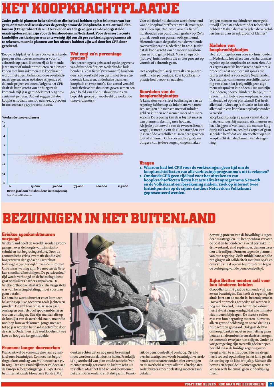 Voor de meest recente landelijke verkiezingen was er te weinig tijd om dit per verkiezingsprogramma uit te rekenen, maar de plannen van het nieuwe kabinet zijn wel door het CPB door - gerekend.