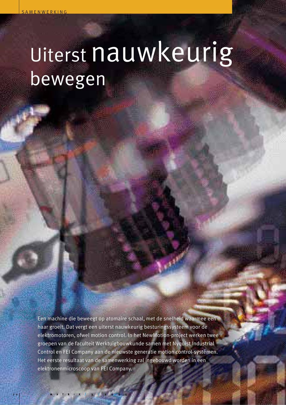 In het NewMotion-project werken twee groepen van de faculteit Werktuigbouwkunde samen met Nyquist Industrial Control en FEI Company aan de