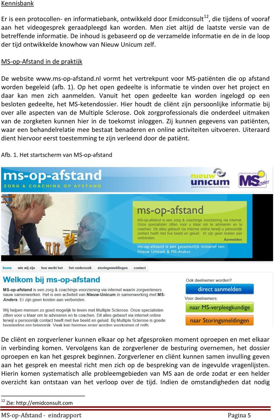 MS-op-Afstand in de praktijk De website www.ms-op-afstand.nl vormt het vertrekpunt voor MS-patiënten die op afstand worden begeleid (afb. 1).