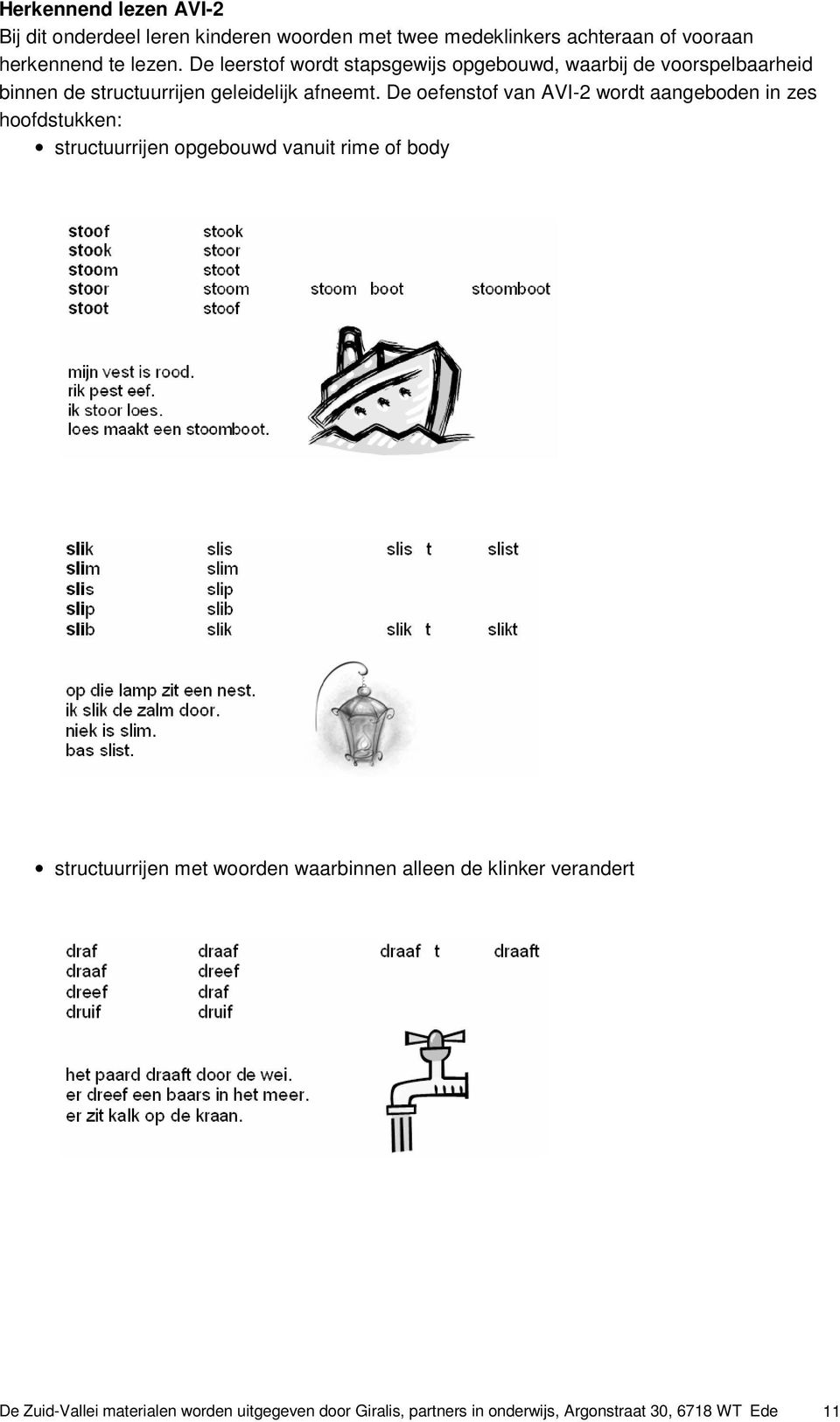 De oefenstof van AVI-2 wordt aangeboden in zes hoofdstukken: structuurrijen opgebouwd vanuit rime of body structuurrijen met