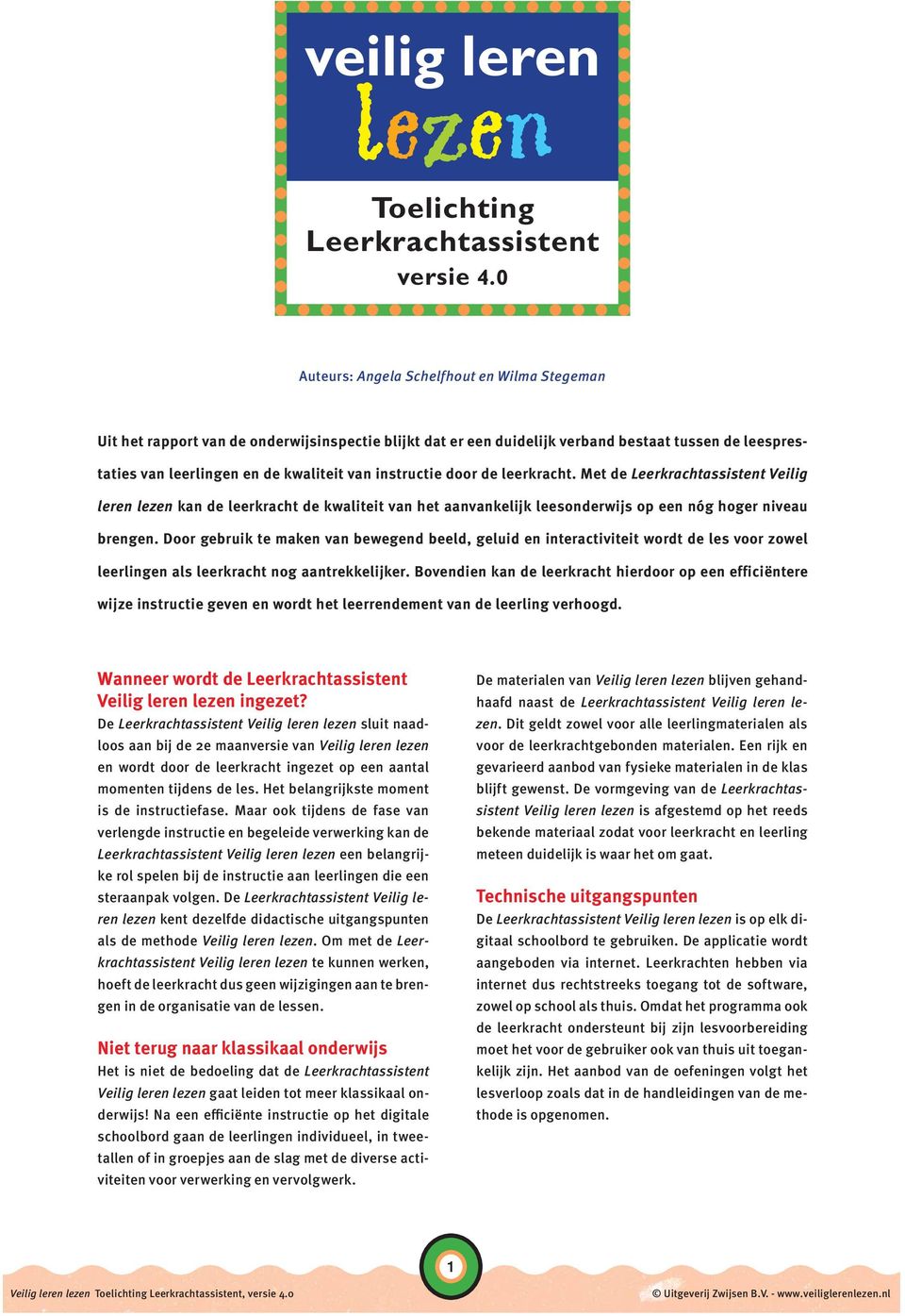 instructie door de leerkracht. Met de Leerkrachtassistent Veilig leren lezen kan de leerkracht de kwaliteit van het aanvankelijk leesonderwijs op een nóg hoger niveau brengen.