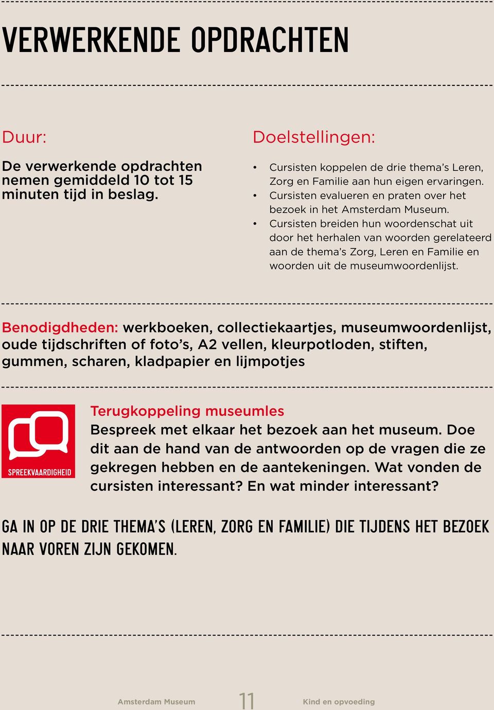 Cursisten breiden hun woordenschat uit door het herhalen van woorden gerelateerd aan de thema s Zorg, Leren en Familie en woorden uit de museumwoordenlijst.