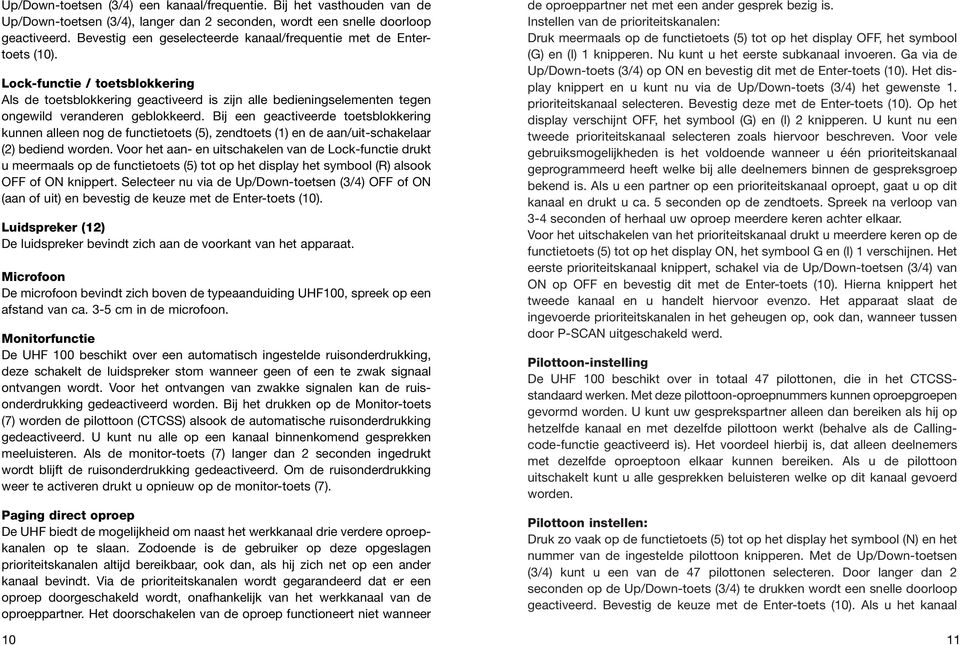 Lock-functie / toetsblokkering Als de toetsblokkering geactiveerd is zijn alle bedieningselementen tegen ongewild veranderen geblokkeerd.