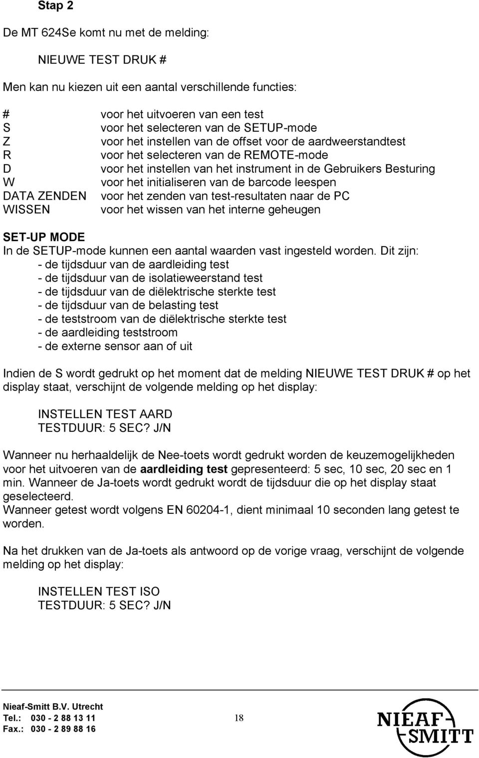 barcode leespen DATA ZENDEN voor het zenden van test-resultaten naar de PC WISSEN voor het wissen van het interne geheugen SET-UP MODE In de SETUP-mode kunnen een aantal waarden vast ingesteld worden.