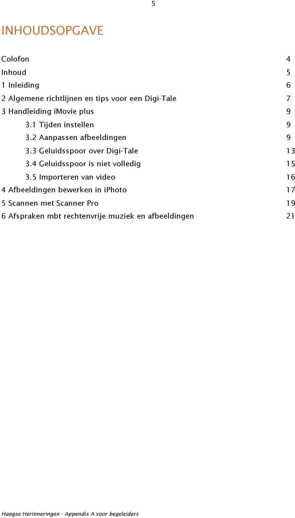 3 Geluidsspoor over Digi-Tale 13 3.4 Geluidsspoor is niet volledig 15 3.