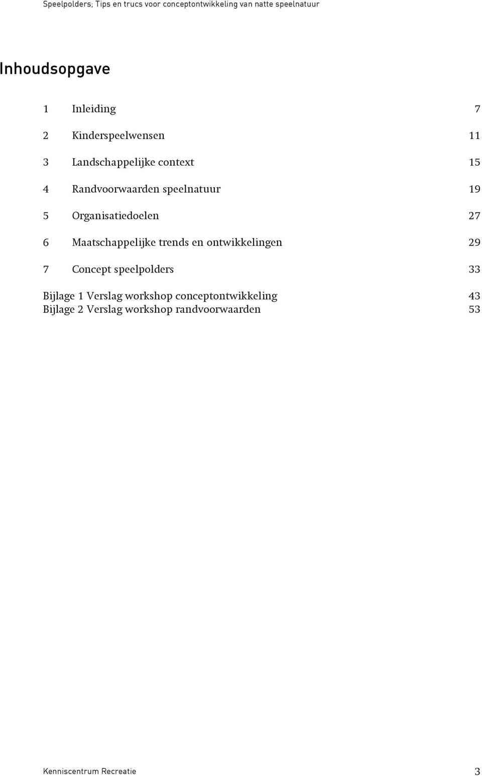 ontwikkelingen 29 7 Concept speelpolders 33 Bijlage 1 Verslag workshop