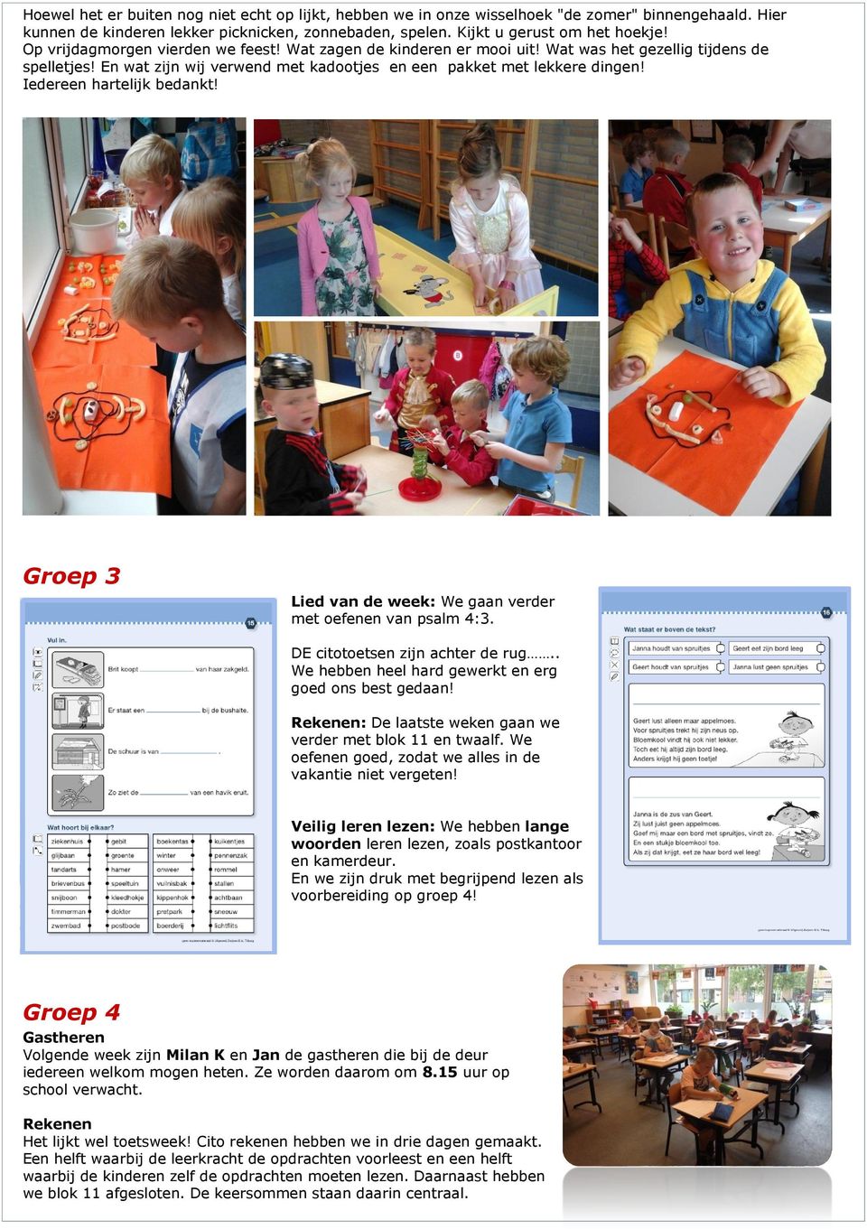 Iedereen hartelijk bedankt! Groep 3 Lied van de week: We gaan verder met oefenen van psalm 4:3. DE citotoetsen zijn achter de rug.. We hebben heel hard gewerkt en erg goed ons best gedaan!