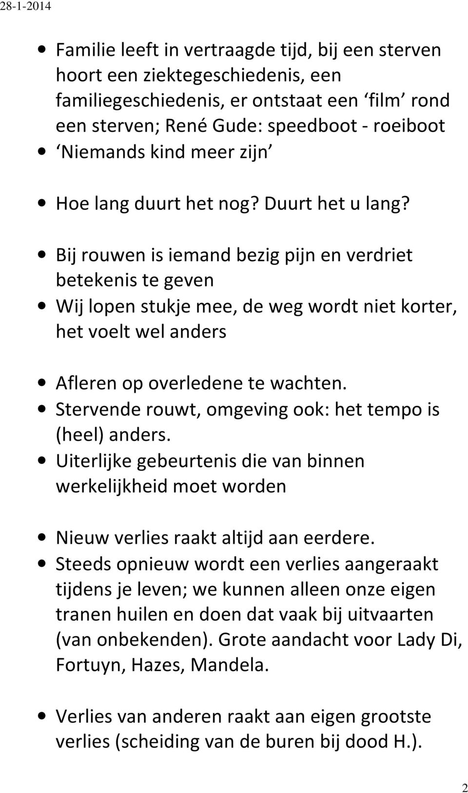 Bij rouwen is iemand bezig pijn en verdriet betekenis te geven Wij lopen stukje mee, de weg wordt niet korter, het voelt wel anders Afleren op overledene te wachten.