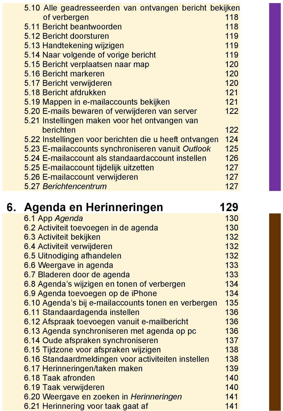 19 Mappen in e-mailaccounts bekijken 121 5.20 E-mails bewaren of verwijderen van server 122 5.21 Instellingen maken voor het ontvangen van berichten 122 5.