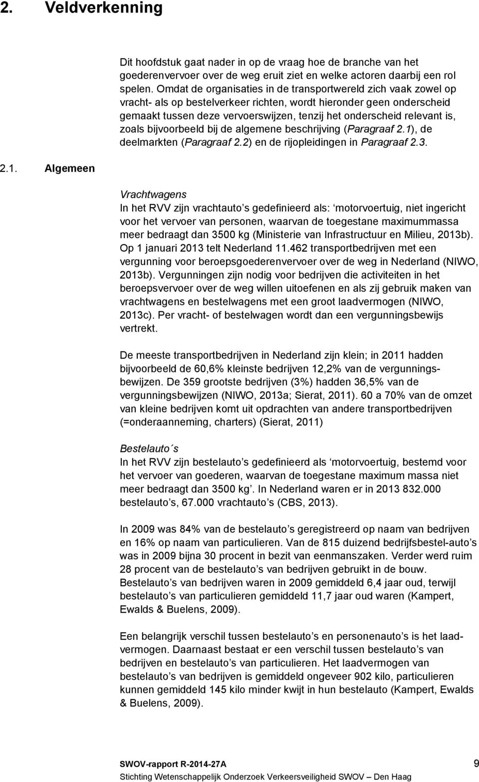 relevant is, zoals bijvoorbeeld bij de algemene beschrijving (Paragraaf 2.1), de deelmarkten (Paragraaf 2.2) en de rijopleidingen in Paragraaf 2.3.