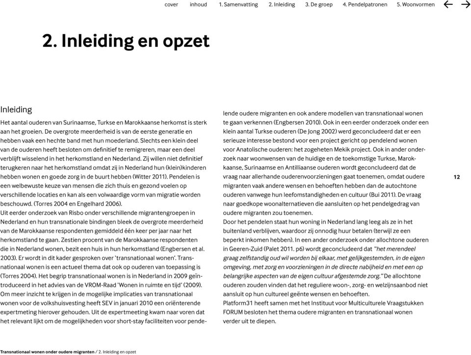 Slechts een klein deel van de ouderen heeft besloten om definitief te remigreren, maar een deel verblijft wisselend in het herkomstland en Nederland.