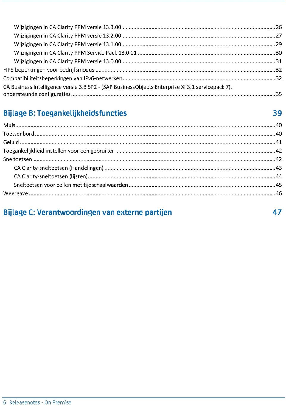 3 SP2 - (SAP BusinessObjects Enterprise XI 3.1 servicepack 7), ondersteunde configuraties... 35 Bijlage B: Toegankelijkheidsfuncties 39 Muis... 40 Toetsenbord... 40 Geluid.