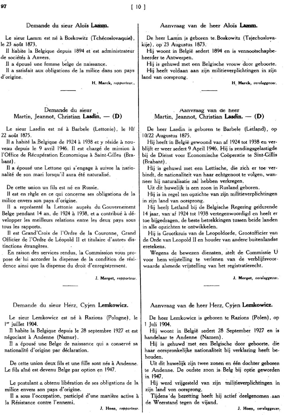 De heer Larrim is geboren te, Boekowitz (Tsiechcelovekije}, op23 Augustus 1873. ' Hij woont in Bëlgië sedert 1894 en is vennootschapbeheerderte Antwerpen.