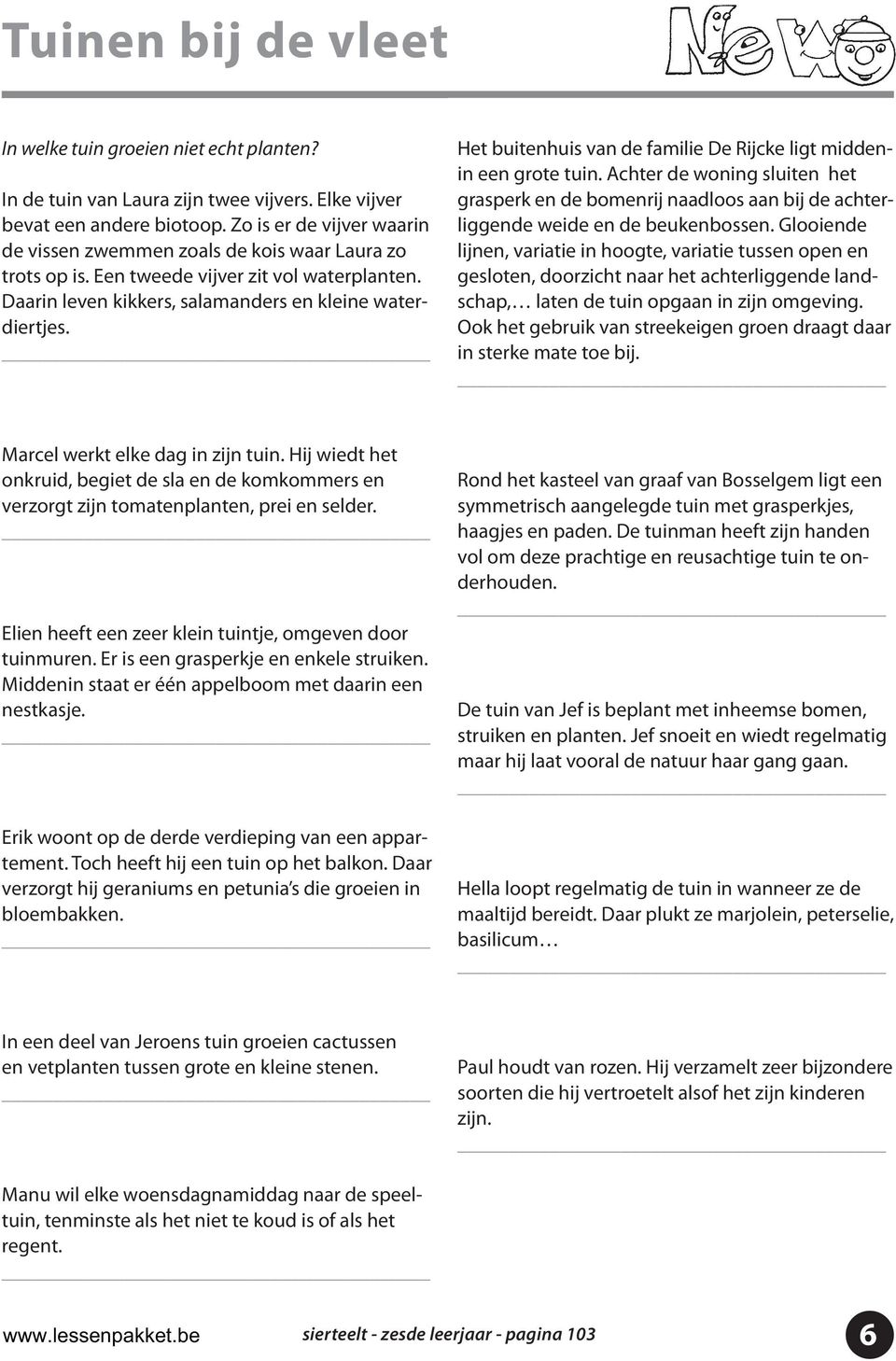 Het buitenhuis van de familie De Rijcke ligt middenin een grote tuin. Achter de woning sluiten het grasperk en de bomenrij naadloos aan bij de achterliggende weide en de beukenbossen.