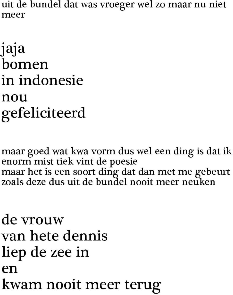 de poesie maar het is een soort ding dat dan met me gebeurt zoals deze dus uit de