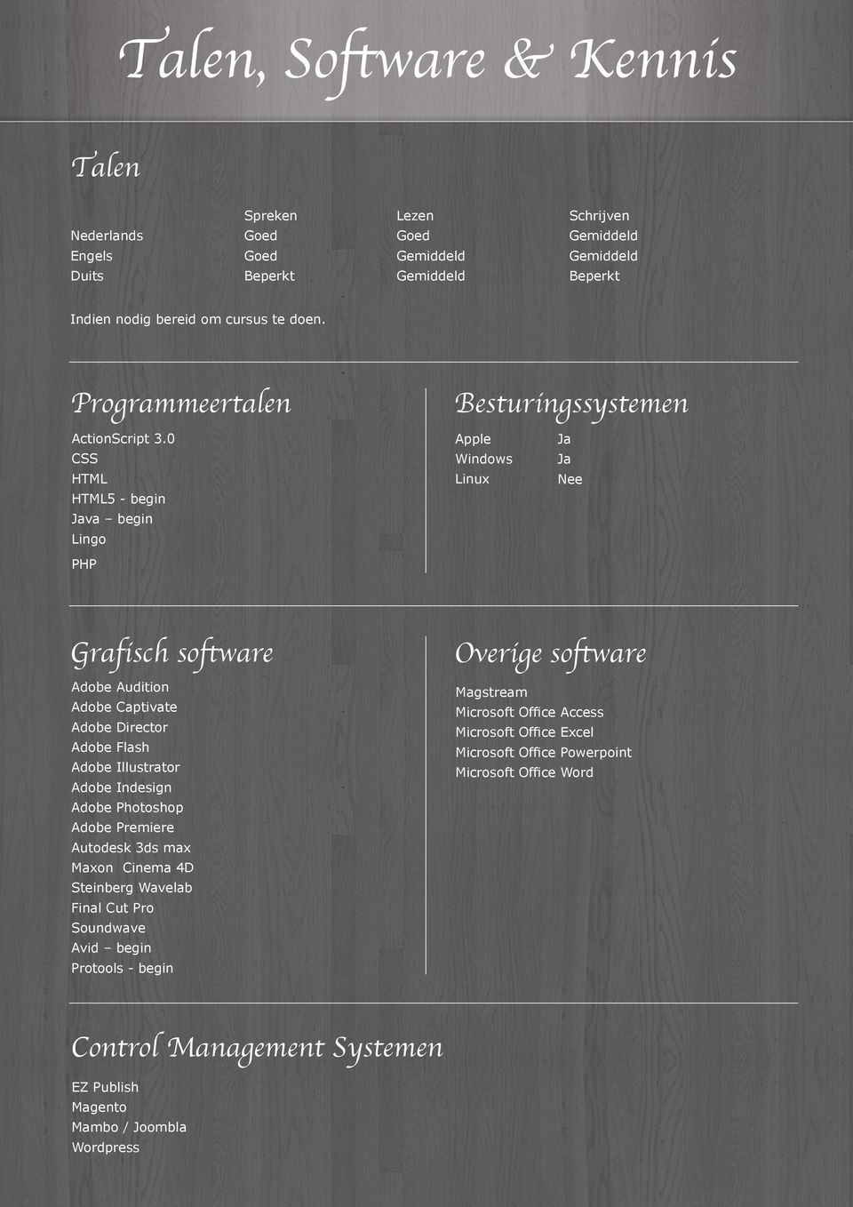 0 CSS HTML HTML5 - begin Java begin Lingo PHP Apple Windows Linux Ja Ja Nee Graf isch software Adobe Audition Adobe Captivate Adobe Director Adobe Flash Adobe Illustrator Adobe