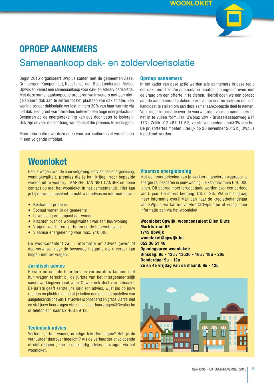 Een woning zonder dakisolatie verliest immers 30% van haar warmte via het dak. Een groot warmteverlies betekent een hoge energiefactuur. Besparen op de energierekening kan dus door beter te isoleren.