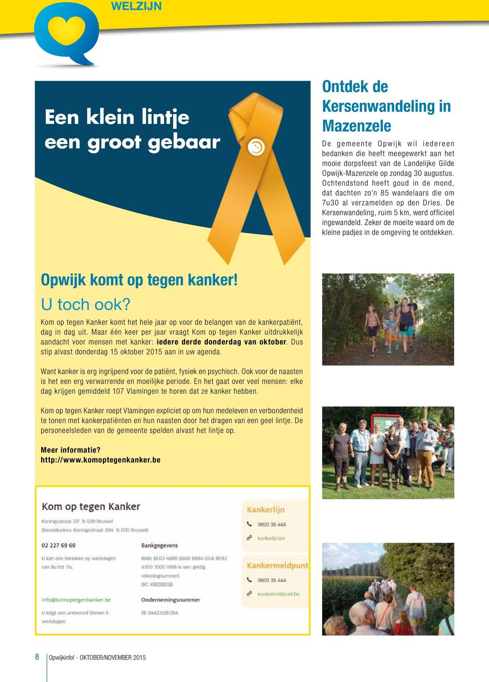 De Kersenwandeling, ruim 5 km, werd officieel ingewandeld. Zeker de moeite waard om de kleine padjes in de omgeving te ontdekken. Opwijk komt op tegen kanker! U toch ook?