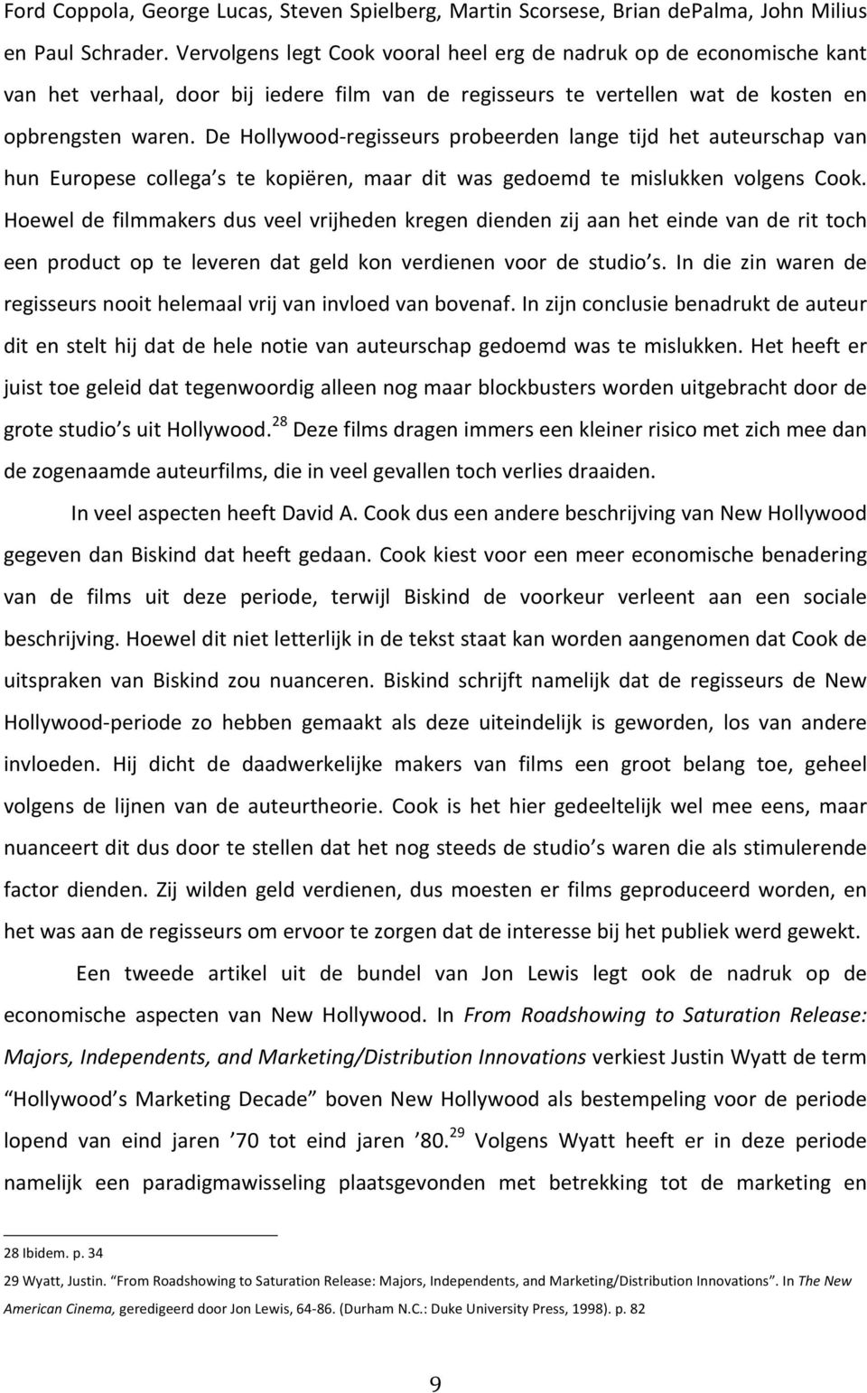 De Hollywood- regisseurs probeerden lange tijd het auteurschap van hun Europese collega s te kopiëren, maar dit was gedoemd te mislukken volgens Cook.