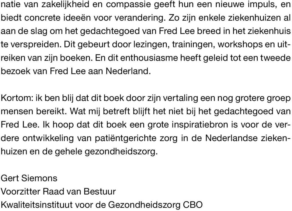 En dit enthousiasme heeft geleid tot een tweede bezoek van Fred Lee aan Nederland. Kortom: ik ben blij dat dit boek door zijn vertaling een nog grotere groep mensen bereikt.