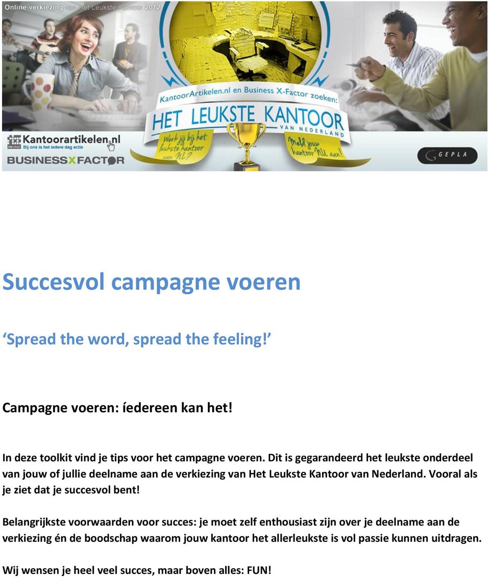 Dit is gegarandeerd het leukste onderdeel van jouw of jullie deelname aan de verkiezing van Het Leukste Kantoor van Nederland.