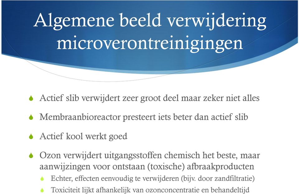 uitgangsstoffen chemisch het beste, maar aanwijzingen voor ontstaan (toxische) afbraakproducten Echter,