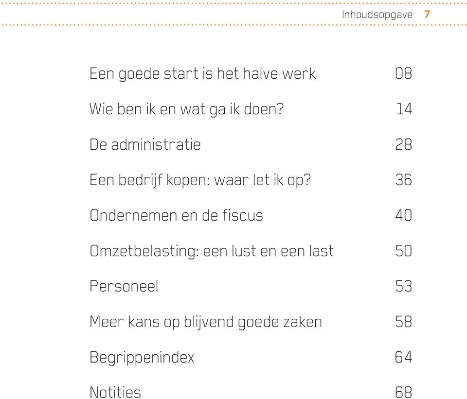 36 Ondernemen en de fiscus 40 Omzetbelasting: een lust en een last 50