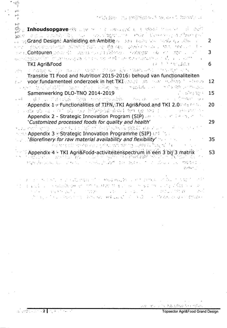 '^, - - '> Samenwerking DLO-TNQ 2014-2019 : ; v:.;^ 15 Appendix 1 f-fuhçtiohalities of JIFN/TKI Agri&Food.and TKI 2.0 v - ^ 20 Appendix 2 - Strategie Innovation Program: (SIP) : ^.