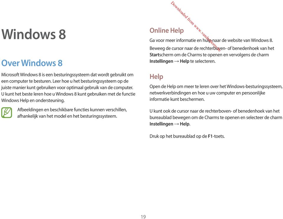 U kunt het beste leren hoe u Windows 8 kunt gebruiken met de functie Windows Help en ondersteuning.