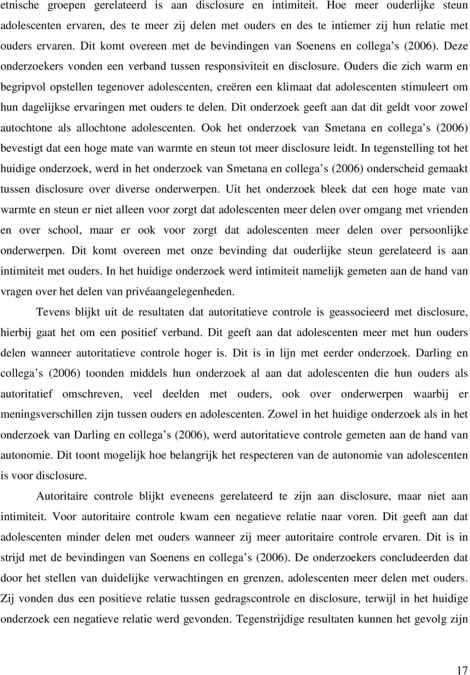 Ouders die zich warm en begripvol opstellen tegenover adolescenten, creëren een klimaat dat adolescenten stimuleert om hun dagelijkse ervaringen met ouders te delen.