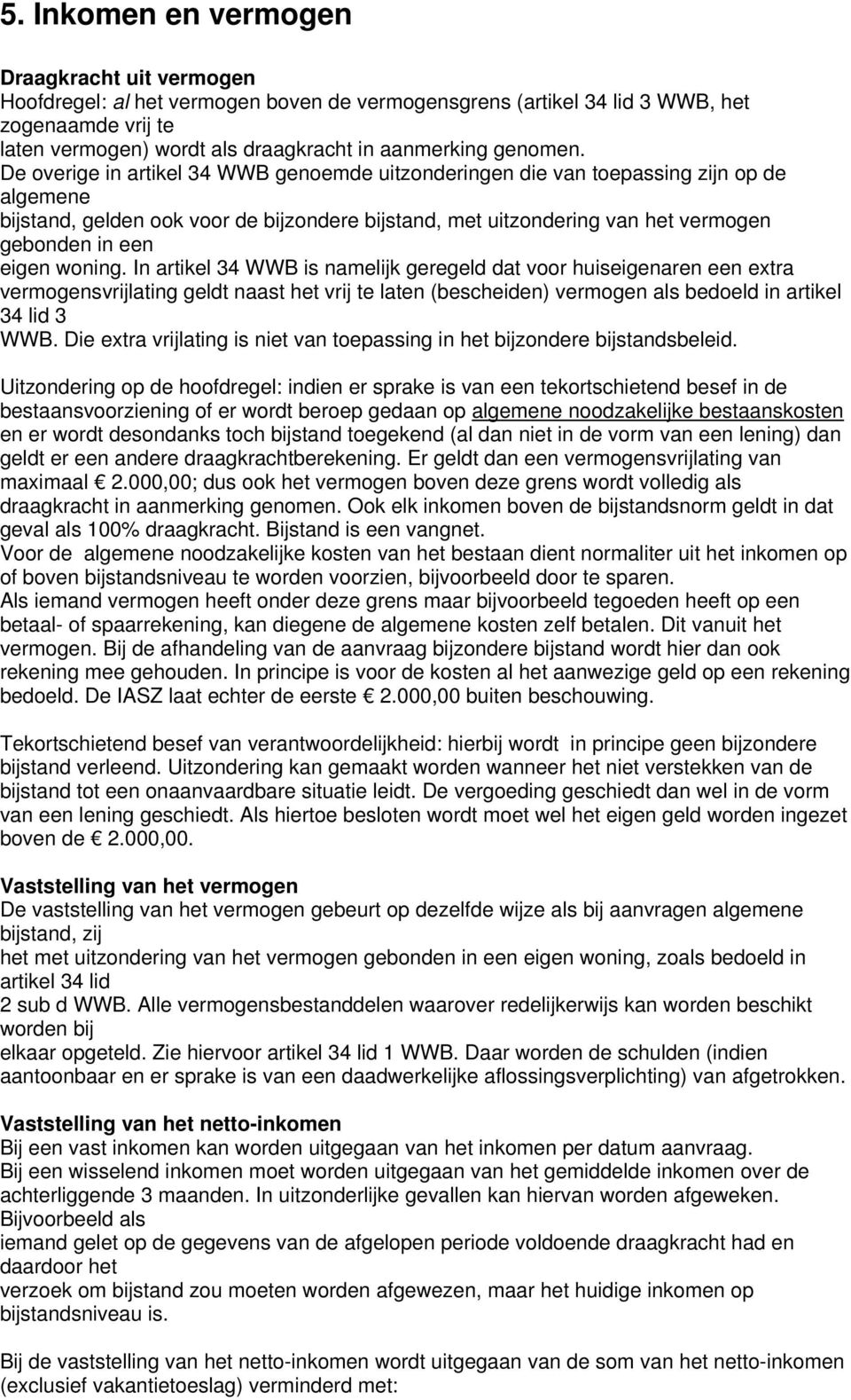 De overige in artikel 34 WWB genoemde uitzonderingen die van toepassing zijn op de algemene bijstand, gelden ook voor de bijzondere bijstand, met uitzondering van het vermogen gebonden in een eigen