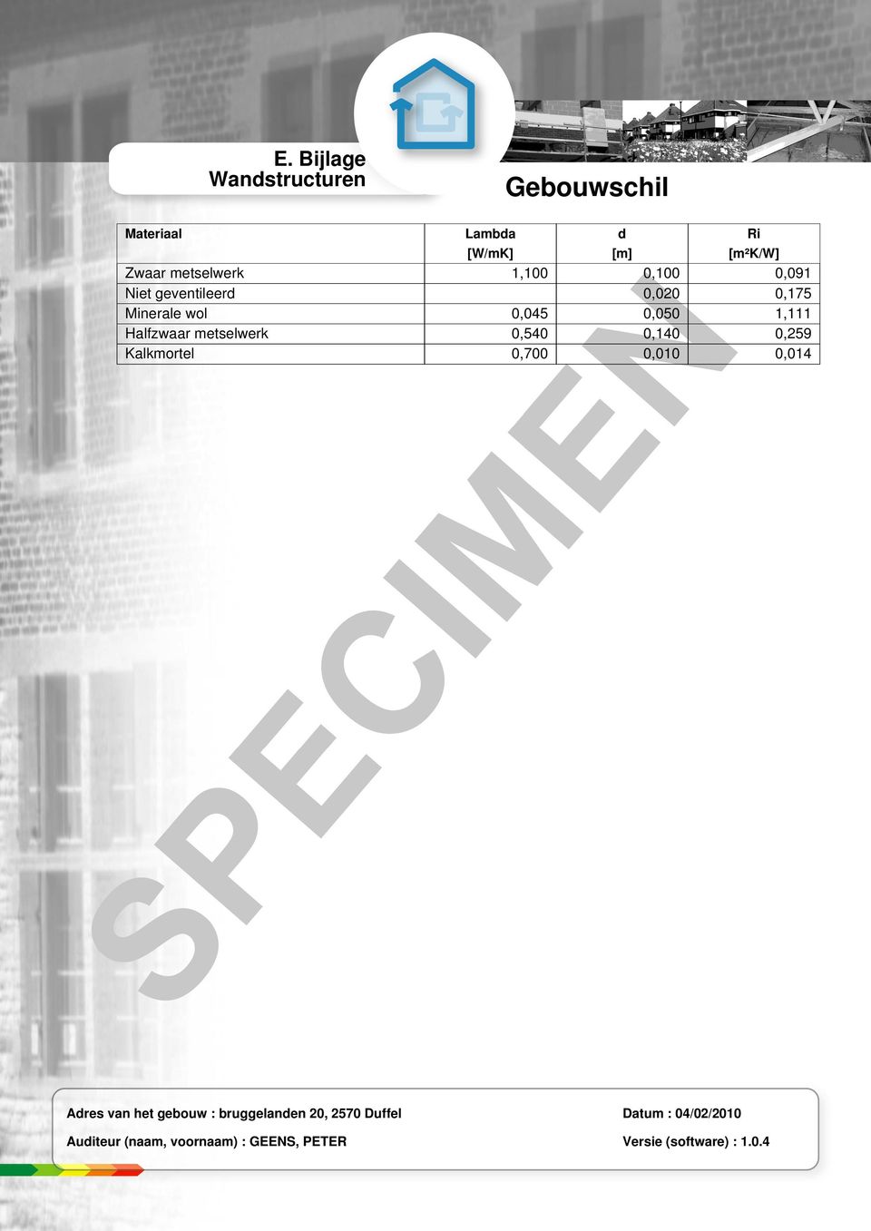 Kalkmortel 0,700 0,010 0,014 Adres van het gebouw : bruggelanden 20, 2570 Duffel