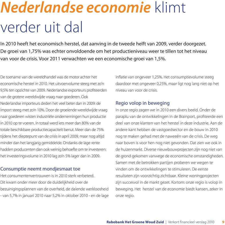 De toename van de wereldhandel was de motor achter het economische herstel in 2010. Het uitvoervolume steeg met zo n 9,5% ten opzichte van 2009.