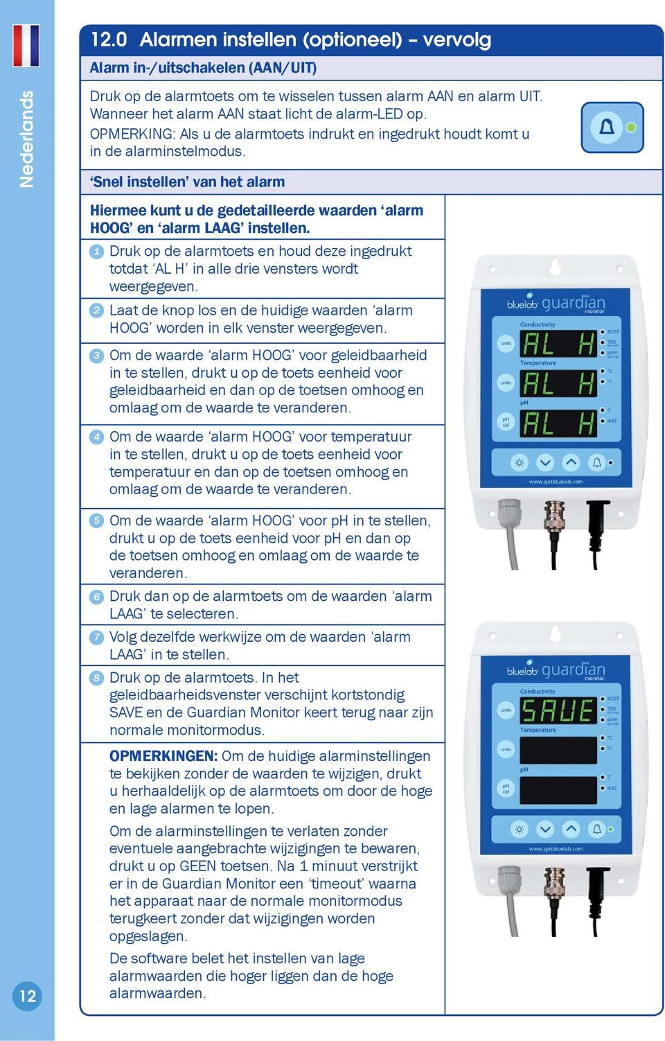 Druk op de alarmtoets en houd deze ingedrukt totdat AL H in alle drie vensters wordt weergegeven. Laat de knop los en de huidige waarden alarm HOOG worden in elk venster weergegeven.